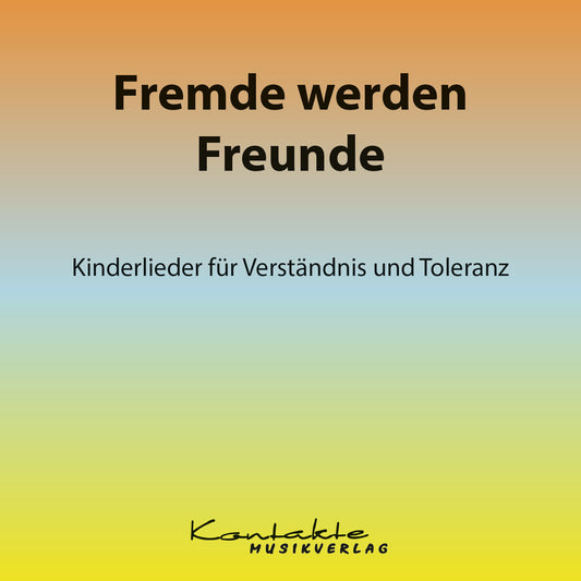 Fremde werden Freunde – Kinderlieder für Verständnis und Toleranz (Gesungen)